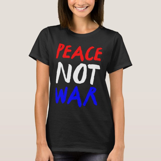 Peace Not War Red White Blue T-Shirt (Front)