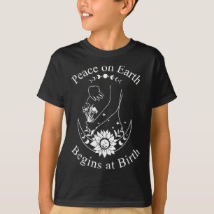 Peace On Earth Begins At Birth Doula Midwife  T-Shirt