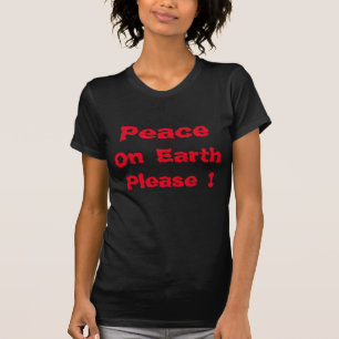 "Peace on Earth Please " Shirt
