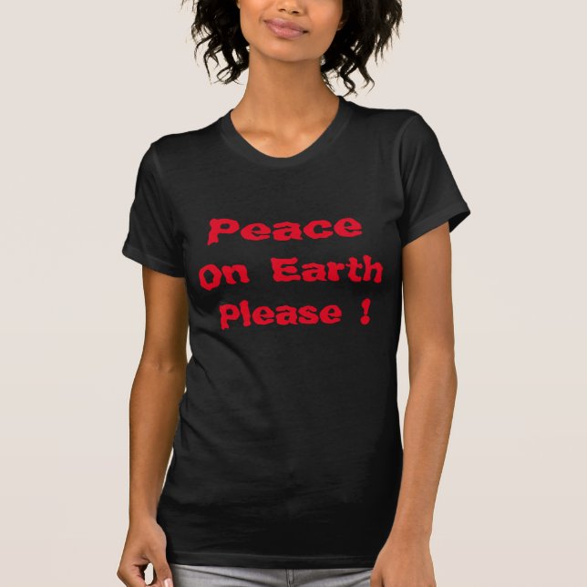 "Peace on Earth Please " Shirt (Front)