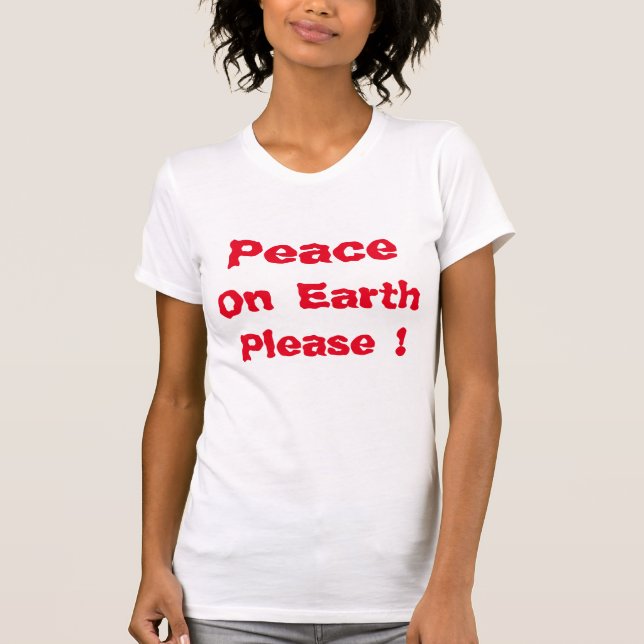 "Peace on Earth Please " Shirt (Front)