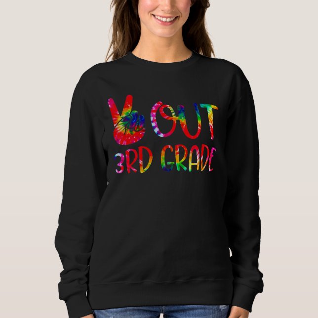 Peace Out 3rd Grade Tie Dye Last Day Of School Gra Sweatshirt (Front)
