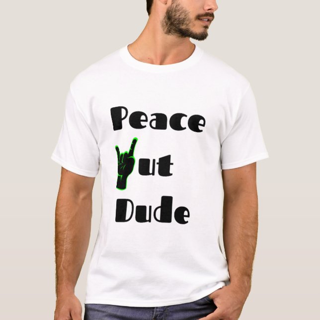 Peace Out Dude T-Shirt (Front)
