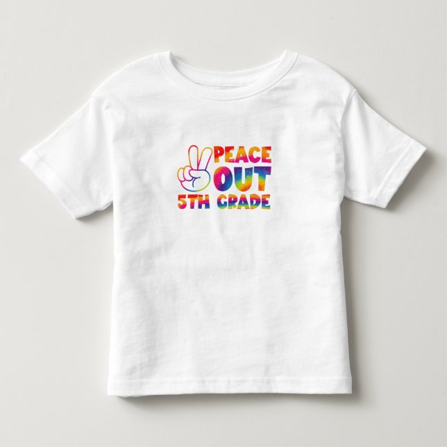 Peace Out Fifth Grade Tie Dye Last Day 5th Grade  Toddler T-Shirt (Front)