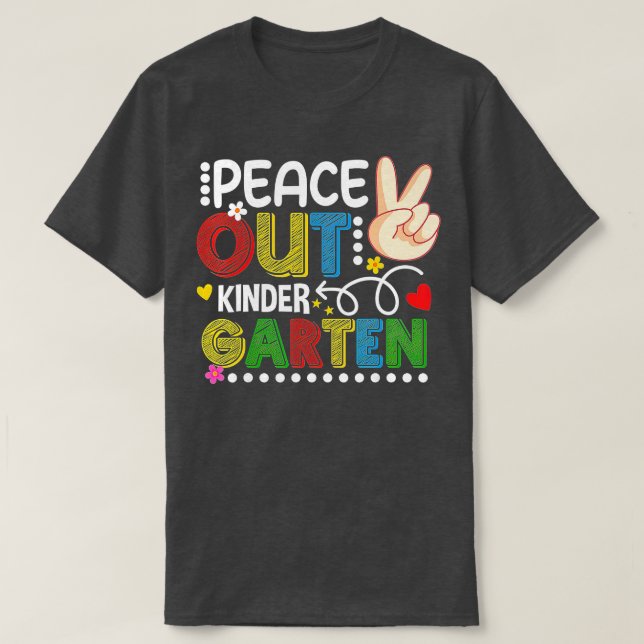 Peace Out Last Day Of Kindergarten Teacher Student T-Shirt (Design Front)