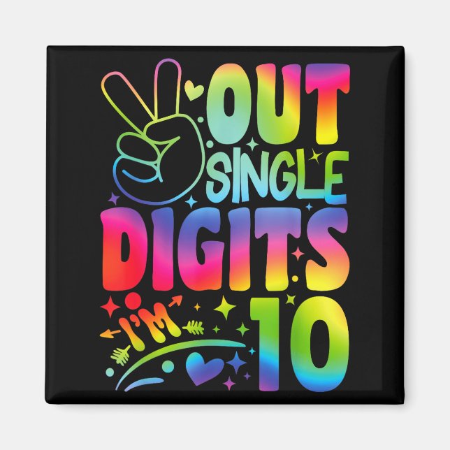 Peace Out Single Digits Im 10 Digits Tie Dye Birth Magnet (Front)