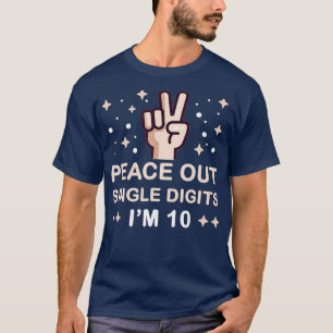 Peace Out Single Digits Im 10 kids (7)  T-Shirt