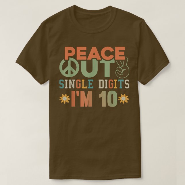 Peace Out Single Digits Im 10 Tshirt tye dye 10th  (Design Front)