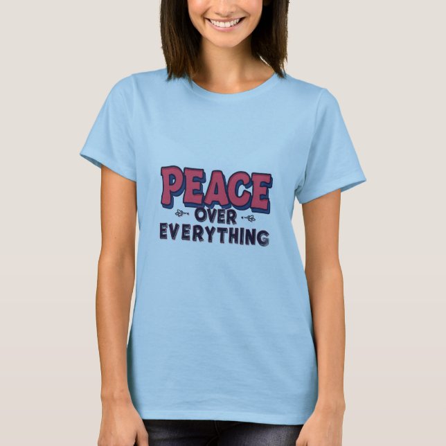 Peace Over Everything – Bold Positive Message Desi T-Shirt (Front)