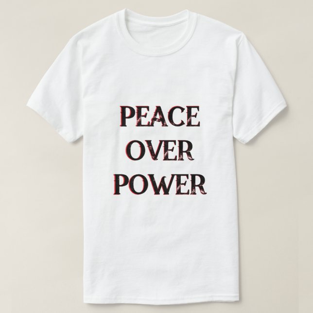 Peace Over Power Political Message  T-Shirt (Design Front)