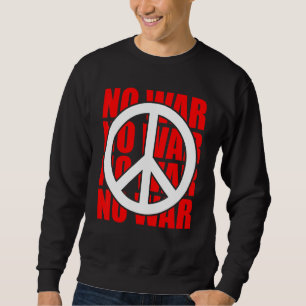 Peace Sign No War Statement Anti War Peace Symbol Sweatshirt
