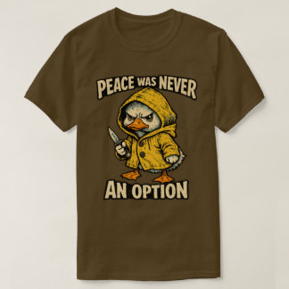 “Peace Was Never an Option” Angry Goose design  T-Shirt