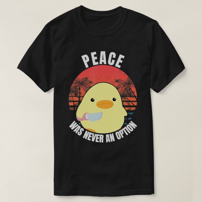 Peace Was Never An Option - Duck With Knife Duck W T-Shirt (Design Front)
