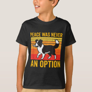 Peace Was Never An Option Funny Border Collie Dog T-Shirt