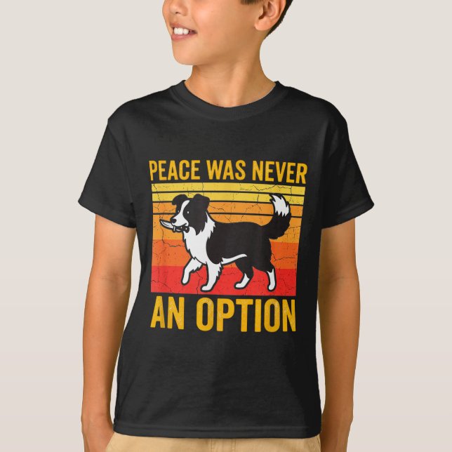 Peace Was Never An Option Funny Border Collie Dog  T-Shirt (Front)