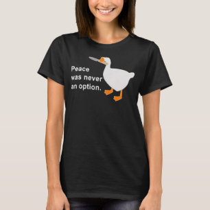 Peace Was Never An Option Goose Duck Cute Animal T-Shirt