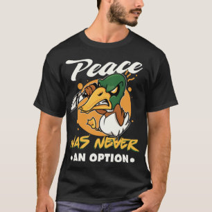 Peace was never an option Goose Meme   T-Shirt
