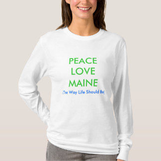 PEACELOVEMAINE, (The Way Life Should Be) T-Shirt