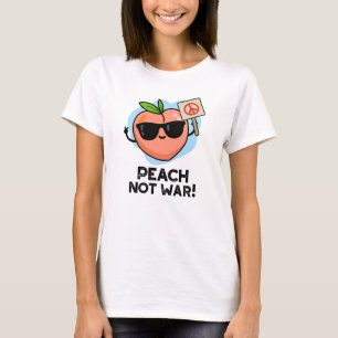 Peach Not War Funny Fruit Pun T-Shirt
