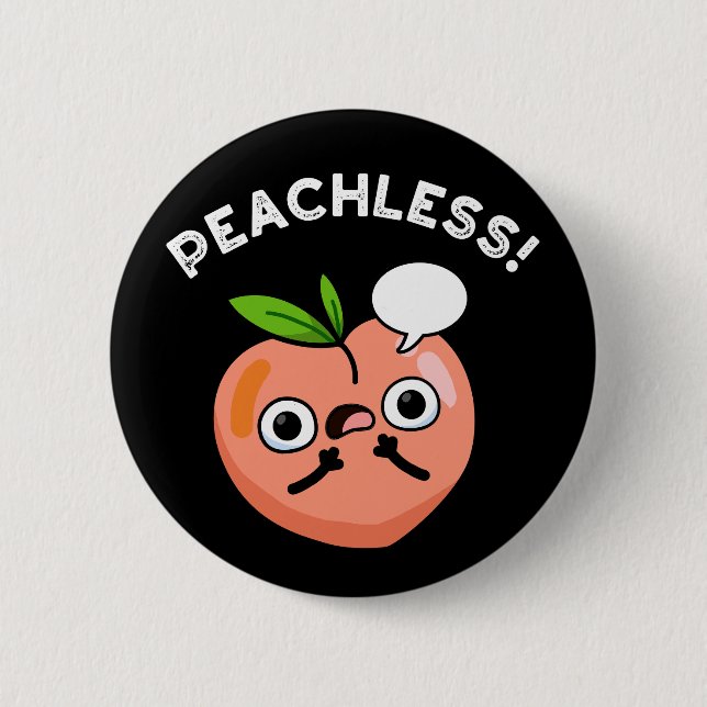 Peachless Funny Fruit Peach Pun Dark BG 6 Cm Round Badge (Front)