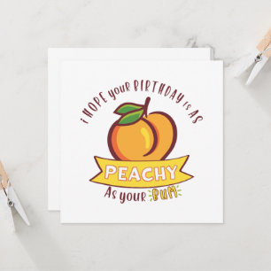 Peachy As Your Bum Funny Birthday 