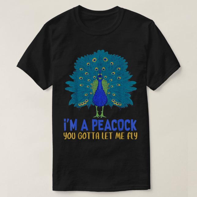 Peacock Inspirational I'm a Peacock You Gotta Let  T-Shirt (Design Front)