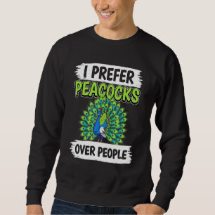 Peacock Quote Bird I Prefer Peacocks Over People P Sweatshirt