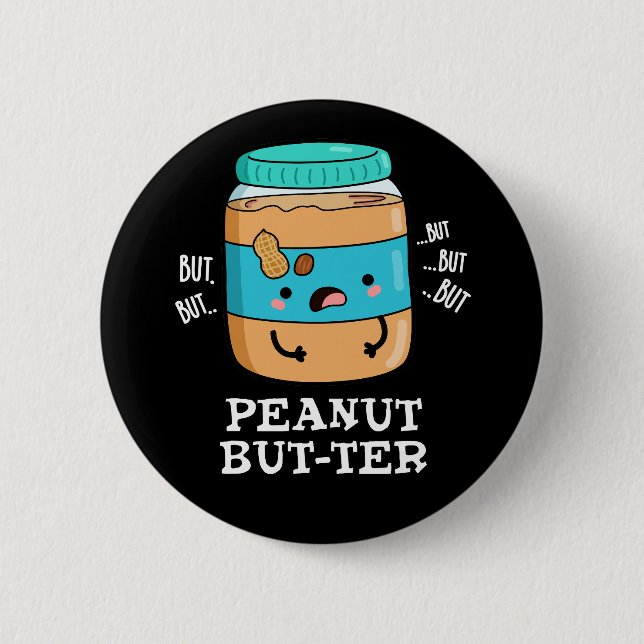 Peanut But-ter Funny Food Pun Dark BG 6 Cm Round Badge (Front)