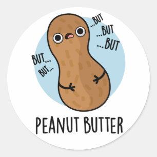 Peanut Butter Funny Nut Pun Classic Round Sticker