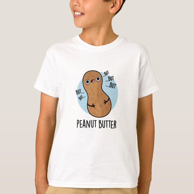 Peanut Butter Funny Nut Pun  T-Shirt (Front)