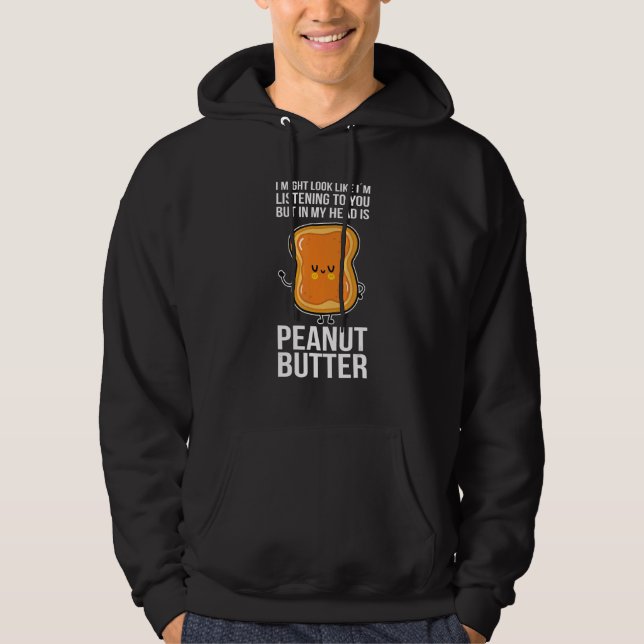 Peanut Butter In My Head Is Peanut Butter Hoodie (Front)