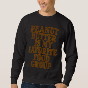 Peanut Butter Is My Favourite Food Group   Sweatshirt