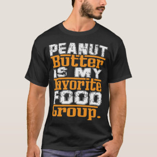 Peanut Butter Is My Favourite Food Group T-Shirt