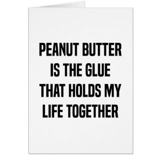 Peanut Butter Is The Glue That Holds My Life