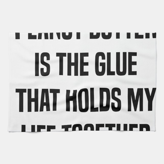 Peanut Butter Is The Glue That Holds My Life Tea Towel (Horizontal)