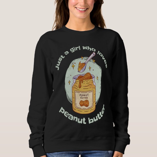 Peanut Butter Jar Just a Girl Who Loves Peanut But Sweatshirt (Front)