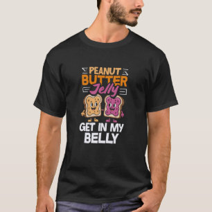 Peanut Butter Jelly Get in My Belly Cute Peanut Bu T-Shirt