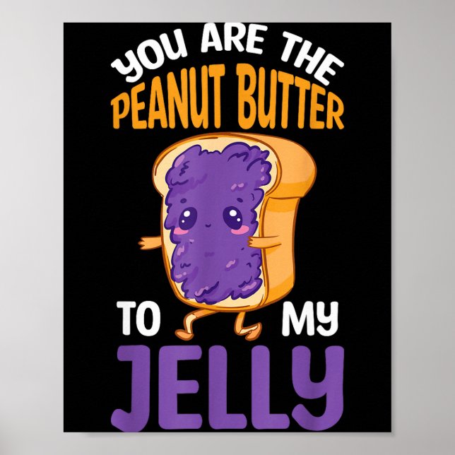 Peanut Butter Jelly You Are The Peanut Butter To M Poster (Front)
