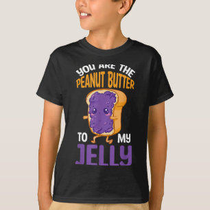 Peanut Butter Jelly You Are The Peanut Butter To M T-Shirt