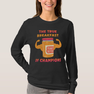 Peanut Butter  The True Breakfast Of Champions  Sa T-Shirt