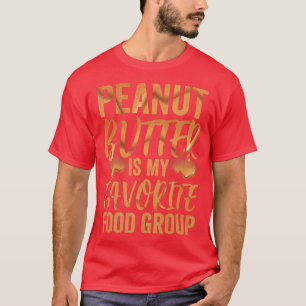 Peanut Sweet Butter Food Funny Snacks Tasty Nuts N T-Shirt