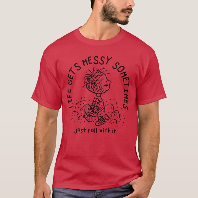 Peanuts Pigpen Life Gets Messy Sometimes Just Roll T-Shirt (Front)