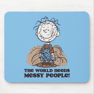 Peanuts   Pigpen The World Needs Messy People! Mouse Pad