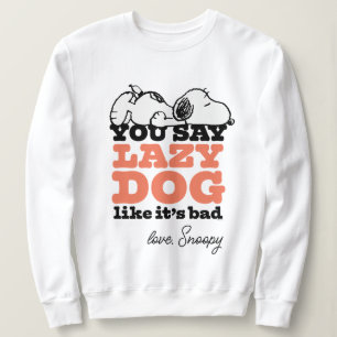 Peanuts Snoopy You Say Lazy Dog Like It's Bad Sweatshirt