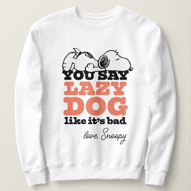 Peanuts | Snoopy You Say Lazy Dog Like It's Bad Sweatshirt (Design Front)