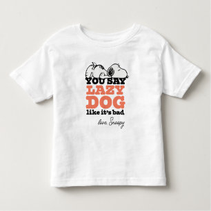 Peanuts   Snoopy You Say Lazy Dog Like It's Bad Toddler T-Shirt