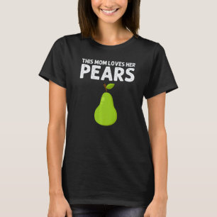 Pear Designs For Mum Women Gardening Vegan Plant F T-Shirt