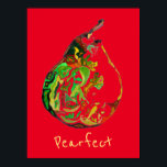 Pear fruit slogan pop art watercolour poster<br><div class="desc">Pearfect fruit pun slogan with original art illustration of a pear fruit by artist Sacha Grossel in pop art modern style against a red background. This original painting in pen and watercolour is available here for art prints. Bright and colorful with a fruit and vegetable theme. Customizable background color.</div>