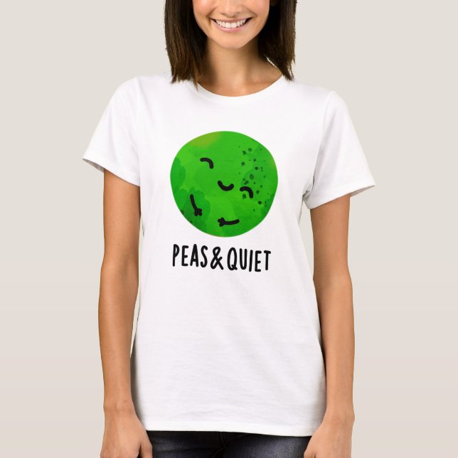 Peas And Quiet Funny Veggie Pea Pun  T-Shirt (Front)