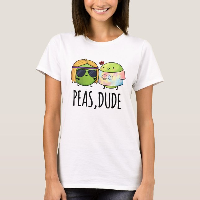 Peas Dude Funny Hippie Pea Pun  T-Shirt (Front)